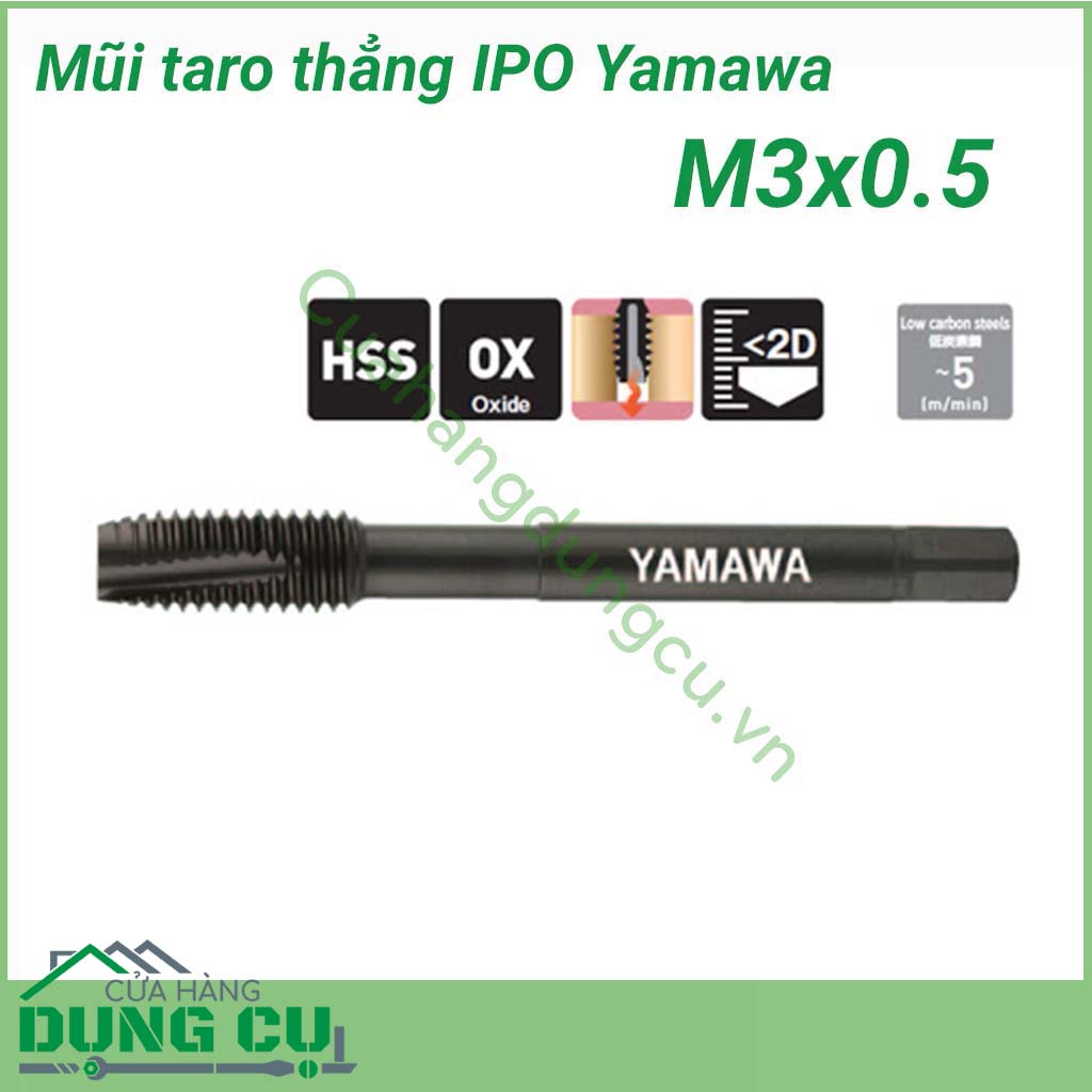 Mũi taro thẳng IPO Yamawa M3x0.5&nbsp;được thiết kế chuyên cho thép mềm số lượng lỗ ren gia công ít. Máy dùng gia công là các máy đơn giản. Yamawa đề xuất nên taro với tốc&nbsp;độ thấp hơn 5m/phút