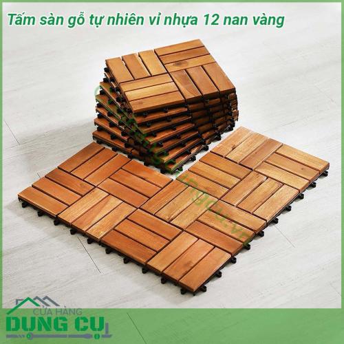 Sàn gỗ tự nhiên vỉ nhựa 12 nan vàng dễ lắp đặt. dễ lau chùi. Chịu nắng mưa tốt, không ẩm mốc, không mối mọt, cong vênh. Mặt trên là gỗ , mặt dưới là vỉ nhựa ,dưới vỉ nhựa có các đế nhọn cách mặt đất một khoảng cách để dễ dàng thoát nước