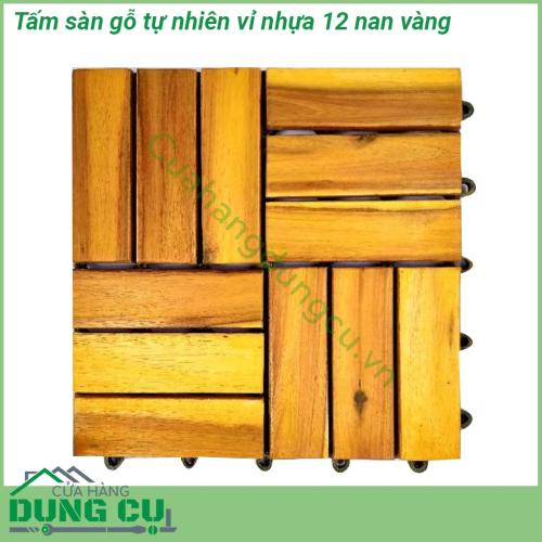 Sàn gỗ tự nhiên vỉ nhựa 12 nan vàng dễ lắp đặt. dễ lau chùi. Chịu nắng mưa tốt, không ẩm mốc, không mối mọt, cong vênh. Mặt trên là gỗ , mặt dưới là vỉ nhựa ,dưới vỉ nhựa có các đế nhọn cách mặt đất một khoảng cách để dễ dàng thoát nước