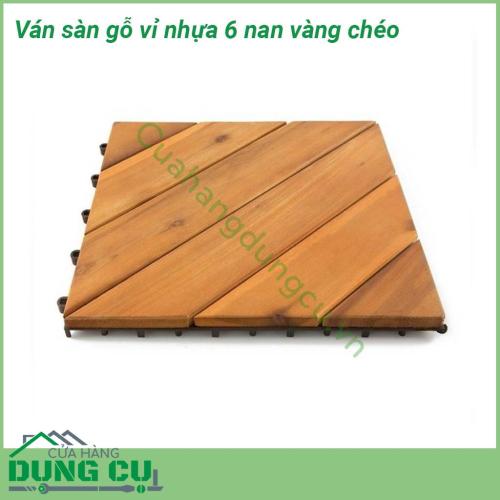 Ván sàn gỗ vỉ nhựa 6 nan chéo vàng thiết kế sáng tạo, tháo lắp dễ dàng để vệ sinh sau thời gian sử dụng lâu. Tiện lợi cho việc sử dụng.Có độ bền cao, tạo thông thoáng cho mặt sàn vì có những khe hở giữa những thanh gỗ.